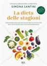 Simona Santini - La dieta delle stagioni. Come mangiare bene ogni giorno e prendersi cura di sé al ritmo della natura, senza rinunciare al piacere della tavola