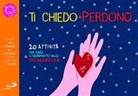 Laura Salvi - Ti chiedo perdono. 20 attività per vivere il sacramento della riconciliazione