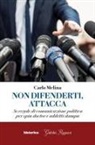 Carlo Melina - Non difenderti, attacca. 50 regole di comunicazione politica per spin doctor e addetti stampa