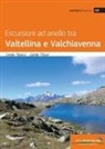 Giorgio Macor, Sergio Papucci - Escursioni ad anello tra Valtellina e Valchiavenna