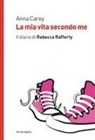 Anna Carey - La mia vita secondo me. Il diario di Rebecca Rafferty