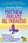 Suzanne Ward - Matthew, parlami del paradiso. Messaggi dall'aldilà per comprendere la vita terrena