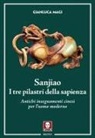 Gianluca Magi - Sanjiao. I tre pilastri della sapienza. Antichi insegnamenti cinesi per l'uomo moderno