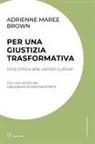 adrienne maree brown - Per una giustizia trasformativa. Una critica alla cancel culture