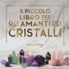 Astrid Carvel - Il piccolo libro degli amanti dei cristalli