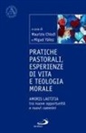 Maurizio Chiodi, Humberto Miguel Yanez - Pratiche pastorali, esperienze di vita e teologia morale. Amoris laetitia tra nuove opportunità e nuovi cammini