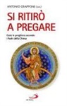 Antonio Grappone - Si ritirò a pregare. Gesù in preghiera secondo i Padri della Chiesa