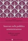 Paola Adinolfi, Paolo Tartaglia Polcini - Innovare nella pubblica amministrazione. Profili etici, normativi e manageriali