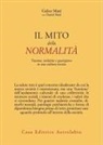 Gabor Maté - Il mito della normalità. Trauma, malattia e guarigione in una cultura tossica