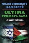 Noam Chomsky, Ilan Pappé, F. Barat - Ultima fermata Gaza. La guerra senza fine tra Israele e Palestina