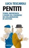 Luca Tescaroli - Pentiti. Storia, importanza e insidie del fenomeno dei collaboratori di giustizia