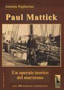 Antonio Pagliarone - Paul Mattick. Un operaio teorico del marxismo