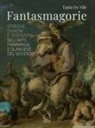 Tania de Nile - Fantasmagorie. Streghe, demoni e tentazioni nell'arte fiamminga e olandese del Seicento