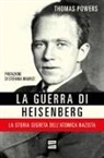 Thomas Powers - La guerra di Heisenberg. La storia segreta dell'atomica nazista