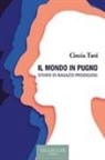 Cinzia Tani - Il mondo in pugno. Storie di ragazzi prodigiosi