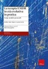Robbie Adler-Tapia, Carolyn Settle, Maria Zaccagnino - La terapia EMDR in età evolutiva in pratica. Script, moduli e protocolli