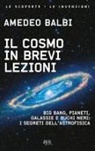 Amedeo Balbi - Il cosmo in brevi lezioni. Big bang, pianeti, galassie e buchi neri: i segreti dell'astrofisica
