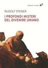 Rudolf Steiner - I profondi misteri del divenire umano alla luce dei Vangeli