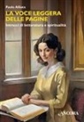 Paolo Alliata - La voce leggera delle pagine. Intrecci di letteratura e spiritualità