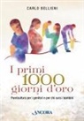 Bellieni Carlo - I primi 1000 giorni d'oro. Puericultura per i genitori e per chi cura i bambini