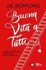 J. K. Rowling, Joel Holland - Buona vita a tutti. I benefici del fallimento e l'importanza dell'immaginazione
