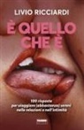 Livio Ricciardi - È quello che è. 100 risposte per viaggiare (abbastanza) sereni nelle relazioni e nell'intimità