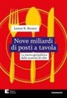 Lester R. Brown, Gianfranco Bologna - Nove miliardi di posti a tavola. La nuova geopolitica della scarsità di cibo