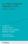 Francesco Luca Basile, Andrea Tilche, Michele Torsello - La città a impatto climatico zero. Strategie e politiche