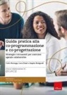 Carlo Borzaga, Luca Fazzi, Angela Rosignoli - Guida pratica alla co-programmazione e co-progettazione. Strategie e strumenti per costruire agende collaborative