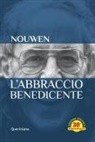 Henri J. Nouwen, Giuseppe Cestari - L' abbraccio benedicente. Meditazione sul ritorno del figlio prodigo