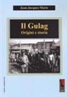 Jean-Jacques Marie - Il Gulag. Origini e storia
