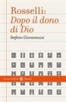Stefano Giovannuzzi - Rosselli: «Dopo il dono di Dio»