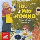 Barbara Franco, Valentina Basso - Io e il mio nonno. Le cose che amo fare con te