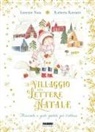 Lorenzo Naia, Roberta Rossetti - Il villaggio delle lettere di Natale. Racconti e gesti gentili per l'attesa