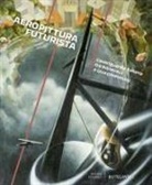 Fabio Benzi - Aeropittura futurista. L'avanguardia italiana tra Biennali e Quadriennali