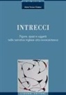 Maria Teresa Chialant - Intrecci. Figure, spazi e oggetti nella narrativa inglese Otto-Novecentesca
