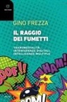Gino Frezza - Il raggio dei fumetti. Transmedialità, interferenze digitali, intelligenze multiple