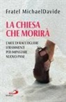 Michaeldavide Semeraro - La Chiesa che morirà. L'arte di raccogliere i frammenti per impastare nuovo pane