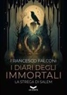 Francesco Falconi - I diari degli immortali. La strega di Salem