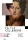 Andrea Bernardini, Valentina Catalucci, Luigi Gallo - L' altra collezione. Storie e opere dai depositi della Galleria Nazionale delle Marche