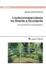Mariarosaria De Simone - L' autoconsapevolezza tra Oriente e Occidente. Una prospettiva pedagogica