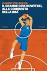 Claudio Pellecchia - Il grande Dirk Nowitzki, alla conquista della NBA