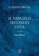 Luigino Bruni - Il Vangelo secondo Luca. Una rilettura