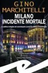 Gino Marchitelli - Milano incidente mortale. La settima indagine del commissario Lorenzi tra Milano e Ventimiglia