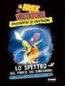 Giulio Ingrosso - Lo spettro del parco dei dinosauri. Arex & Vastatore, cacciatori di fantasmi