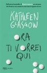 Kathleen Glasgow - Ora ti vorrei qui