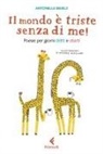 Antonella Sbuelz, Andrea Antinori - Il mondo è triste senza di me! Poesie per giorni dritti e storti