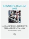 Giovanni Cerutti - Kennedy Dallas 1963. L'assassinio del presidente nella stampa italiana