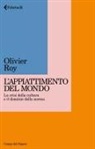 Olivier Roy - Appiattimento del mondo. La crisi della cultura e il dominio della norma