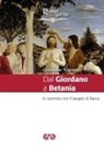 Giordano Trapasso - Dal Giordano a Betania. In cammino con il Vangelo di Marco